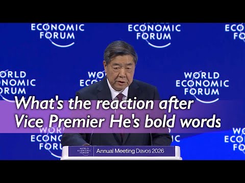 He Lifeng's Davos remarks on trade and barriers draws strong reactions from world leaders