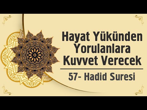 Hayat Yükünden Yorulanlara Kuvvet Verecek - 57. Hadid Suresi