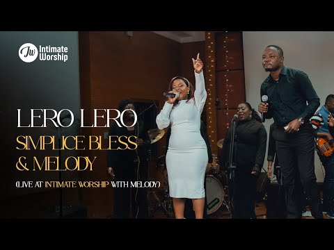 Lero lero- Simplice Bless x Melody (Live at Intimate Worship with Melody)