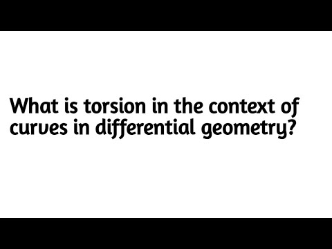 What is torsion in the context of curves in differential geometry ?