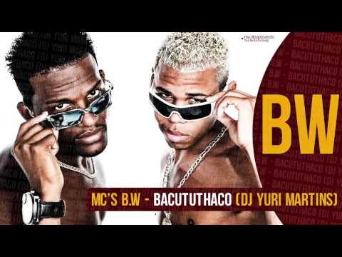 MCs BW - Bacututhaco, Barulho da Putaria (DJ Yuri Martins) Lançamento 2014