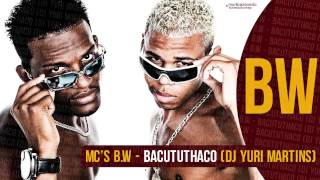 MCs BW - Bacututhaco, Barulho da Putaria (DJ Yuri Martins) Lançamento 2014