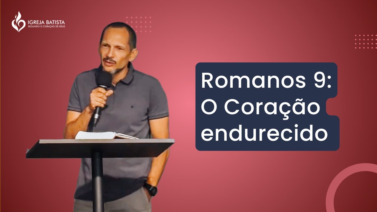Romanos 9 - O Coração endurecido