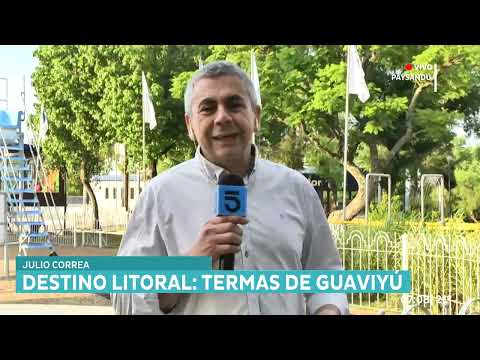 Destino en el litoral del país: Termas de Guaviyú en Paysandú | 📺 Julio Correa