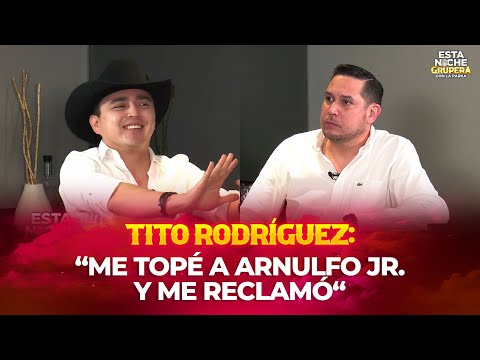 “ME TOPÉ A ARNULFO JR Y ME RECLAMÓ“ | TITO RODRÍGUEZ en Esta Noche Grupera