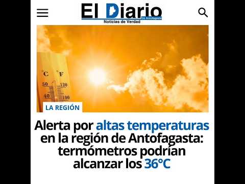 Alerta por altas temperaturas en la región de Antofagasta: termómetros podrían alcanzar los 36°C