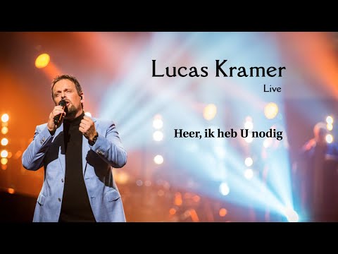 O mijn Heer ik heb U nodig | Lucas Kramer