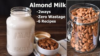 How To Make Almond Milk At Home: Almond Milk 2 way, Zero Wastage, 6 Recipes | Almond milk recipe