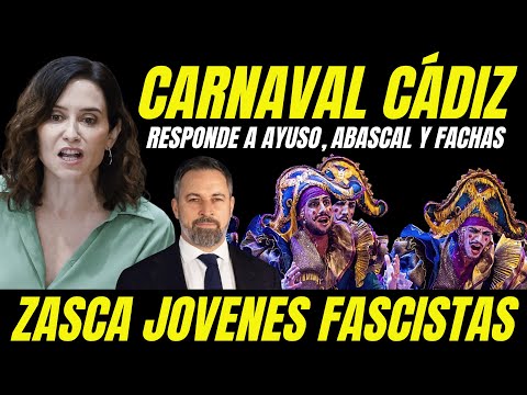 EL CARNAVAL DE CÁDIZ SENTENCIA A AYUSO, ABASCAL Y A LOS JÓVENES FASCISTAS