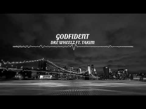 GODFIDENT - DRE WHEELZ FT  TAKIM