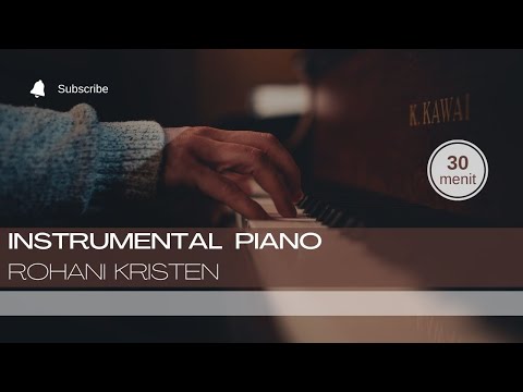 30 Menit Instrumental Piano Lagu Rohani Kristen | Musik Saat Teduh | Penyembahan Dan Doa