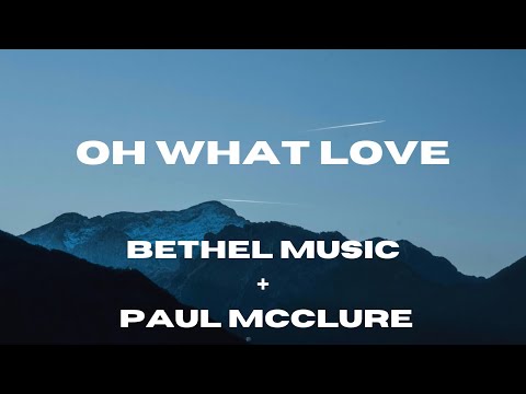 Oh What Love (Lyric Video) Bethel Music - Paul Mcclure