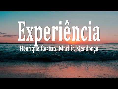Henrique Casttro, Marília Mendonça - Experiência (Letra)