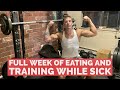 FULL WEEK OF EATING AND TRAINING WHILE BEING SICK | THE BEST WAY TO WORKOUT AFTER BEING SICK