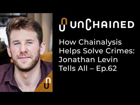 How Chainalysis Helps Solve Crimes: Jonathan Levin Tells All - Ep.62