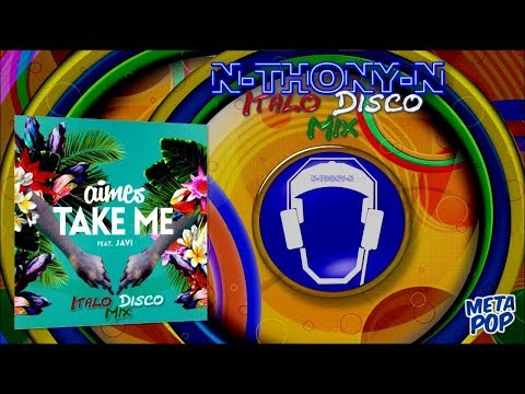 Aimes ft. Javi & N-THONY-N - Take Me (Italo Disco Mix)