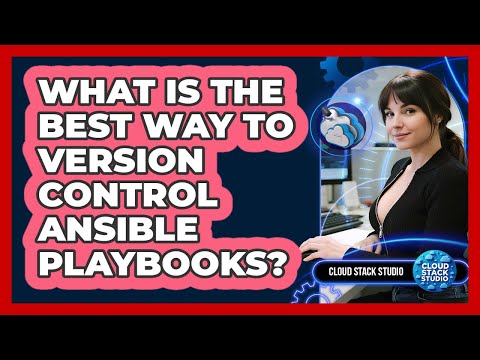 What Is The Best Way To Version Control Ansible Playbooks? - Cloud Stack Studio