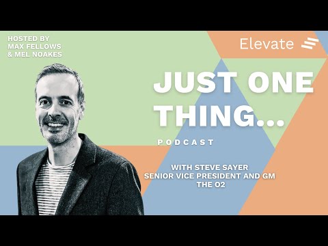 Just One Thing Podcast: Steve Sayer – Senior Vice President and GM, The O2