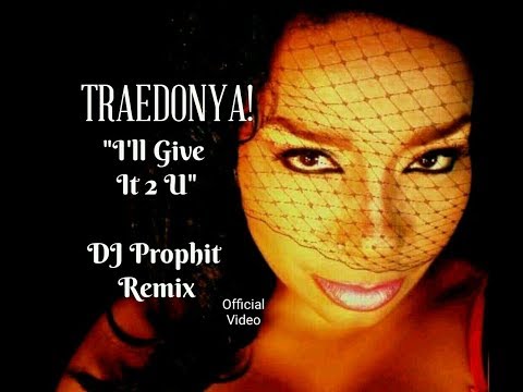 TRAEDONYA!  I'll Give It 2 U  DJ Prophit Remix ft. Tam Tam Official Video