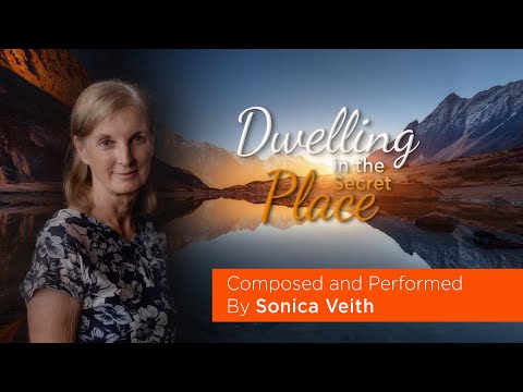 Dwelling In The Secret Place - Composed and Performed by Sonica Veith