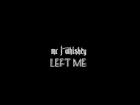 Mr j whiskey- left me