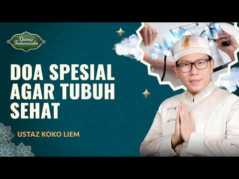 Mudah! Ini Doa Agar Selalu Diberikan Kesehatan | Ustaz Koko Liem - Damai Indonesiaku