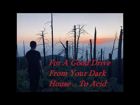 For A Good Drive From Your Dark House ... To Acid
