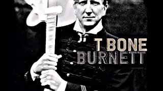 T Bone Burnett - It's Not Too Late