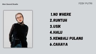 Download lagu Feby Putri - Playlist Song - No Where,Runtuh,Usik,Halus,Kembali Pulang,Cahaya mp3