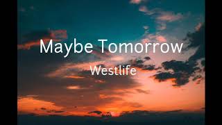 Maybe Tomorrow - Westlife ( Lyric Video )