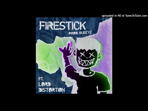 BUBZYZ x LORD DiSTORTION - LiT MY FiRESTiCK! [PROD. BUBZYZ]