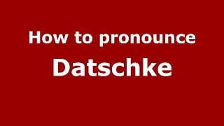 How to pronounce Datschke