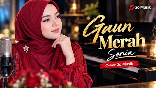 Download lagu GAUN MERAH – Sonia | Cover Go Musik   Lagu Lawas yang Bikin Hati Terbawa Perasaan mp3