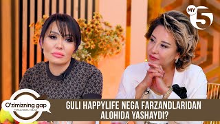 Guli Happylife nega farzandlaridan alohida yashaydi? | O'ZIMIZNING GAP