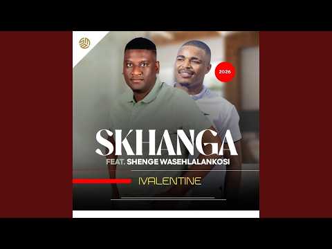 IVALENTINE &ndash; Skhanga ft. Shenge waseHlalanKosi | New Maskandi Song 2026 🇿🇦