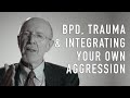 BPD, Trauma & Integrating Your Own Aggression - FRANK YEOMANS