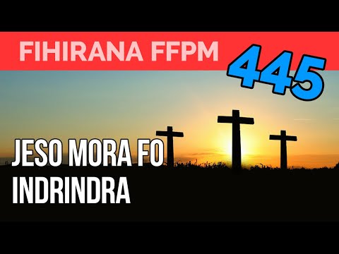 Fihirana FFPM 445 | JESO MORA FO INDRINDRA ❤️