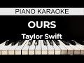 Ours - Taylor Swift - Piano Karaoke Instrumental Cover with Lyrics