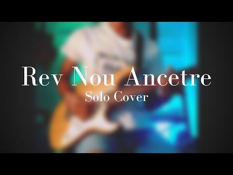 Rev Nou Ancetre | Solo Cover