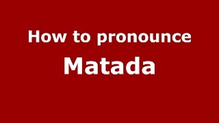 How to pronounce Matada