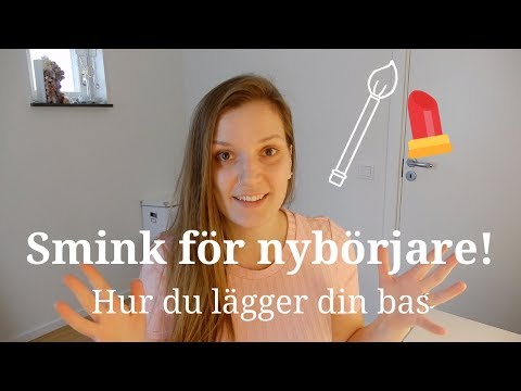 SMINK FÖR NYBÖRJARE - Hur du lägger din bas - Foundation, concealer m.m.