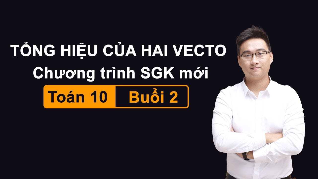 ĐỊNH NGHĨA - TỔNG, HIỆU CỦA HAI VECTO (CHỮA BTVN PHẦN TRẮC NGHIỆM)