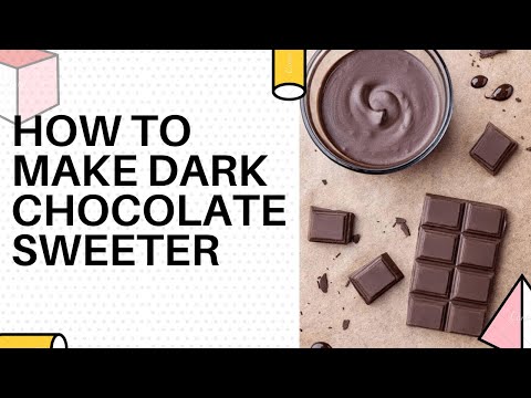 How To Make Dark Chocolate Sweeter - A Few Extra Calories Won't Hurt!