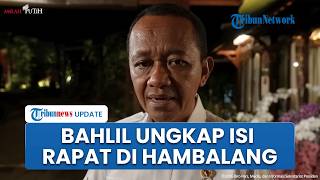 Menteri Bahlil Dipanggil Prabowo Malam-malam di Hambalang, Sebut Pemerintah Maraton Hilirisasi