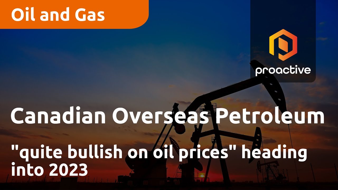 Canadian Overseas Petroleum "quite bullish on oil prices" heading into 2023
