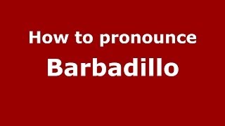 How to pronounce Barbadillo
