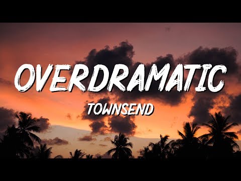 townsend - Overdramatic (Lyrics)