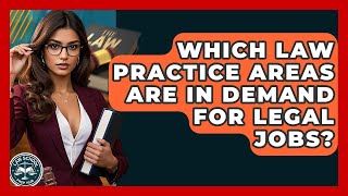 Which Law Practice Areas Are In Demand For Legal Jobs? - Law School Prep Hub