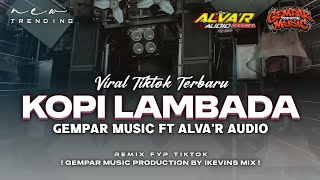 Download lagu DJ KOPI LAMBADA - STYLE NJENGAT 🎶↗️ | PARTY CARNIVAL || GEMPAR MUSIC FT ALVA'R AUDIO BY IKEVINS MIX mp3