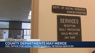 Four Oneida County departments may merge